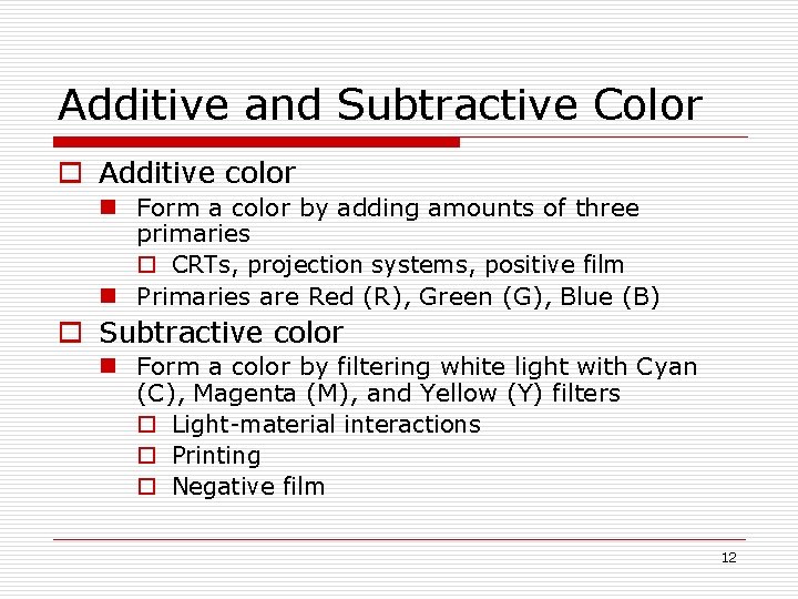Additive and Subtractive Color o Additive color n Form a color by adding amounts