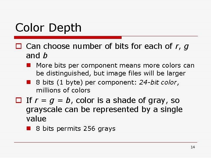 Color Depth o Can choose number of bits for each of r, g and