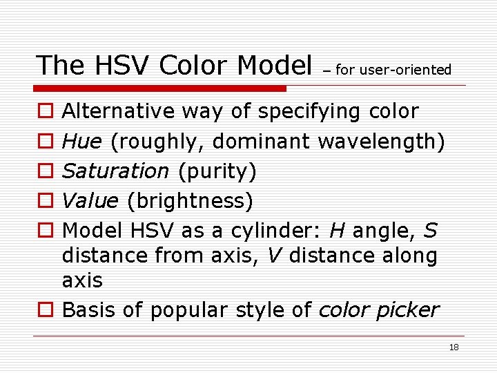 The HSV Color Model – for user-oriented Alternative way of specifying color Hue (roughly,
