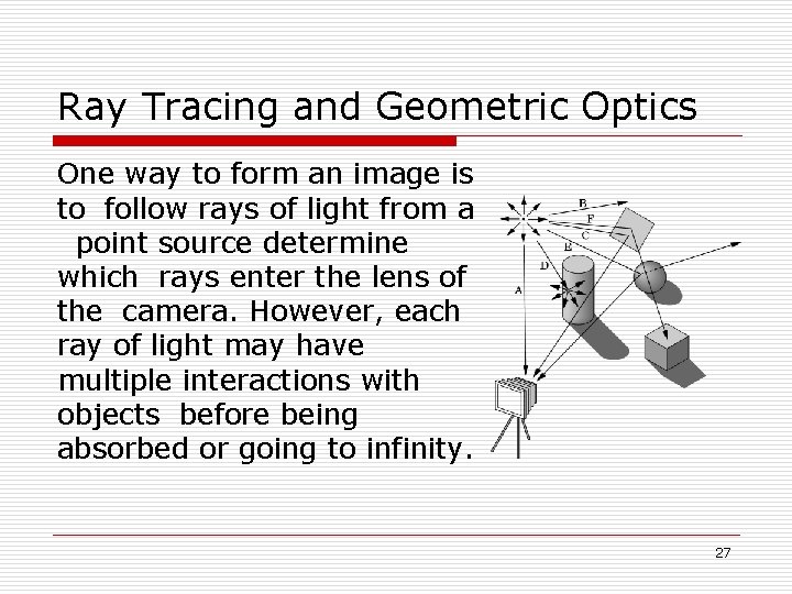 Ray Tracing and Geometric Optics One way to form an image is to follow