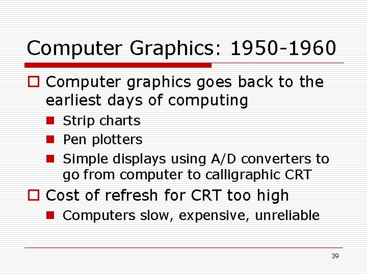 Computer Graphics: 1950 -1960 o Computer graphics goes back to the earliest days of