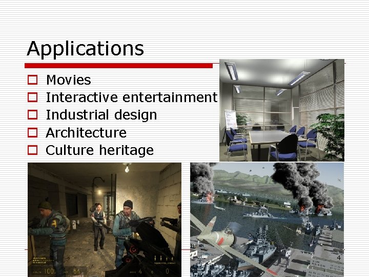 Applications o o o Movies Interactive entertainment Industrial design Architecture Culture heritage 4 
