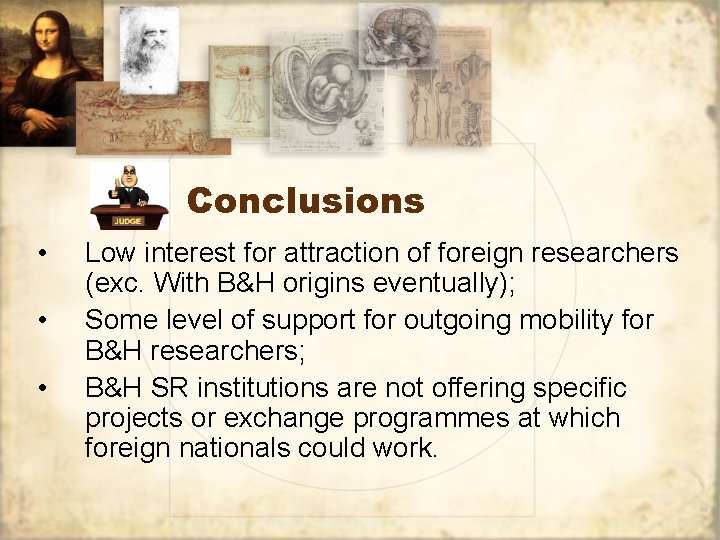 Conclusions • • • Low interest for attraction of foreign researchers (exc. With B&H