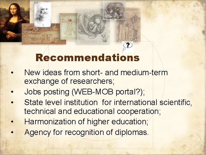 Recommendations • • • New ideas from short- and medium-term exchange of researchers; Jobs