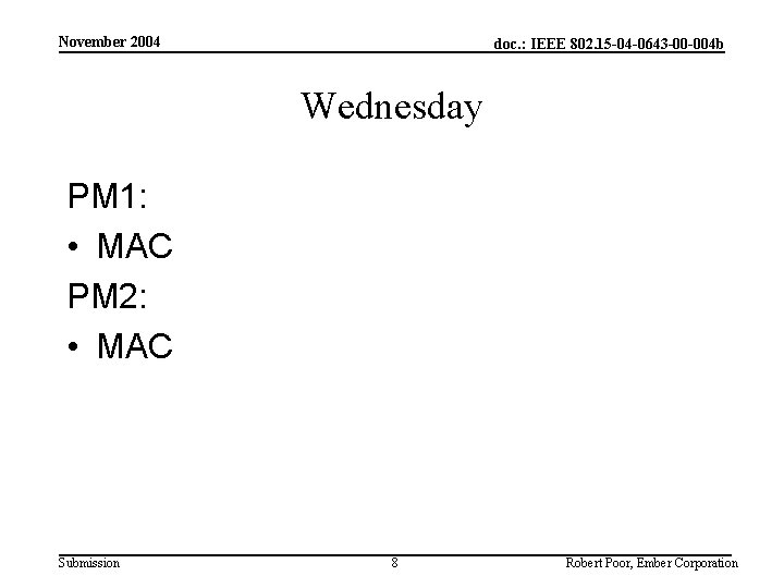 November 2004 doc. : IEEE 802. 15 -04 -0643 -00 -004 b Wednesday PM
