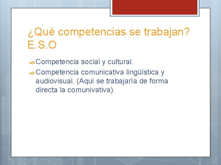 ¿Qué competencias se trabajan? E. S. O Competencia social y cultural. Competencia comunicativa lingüística