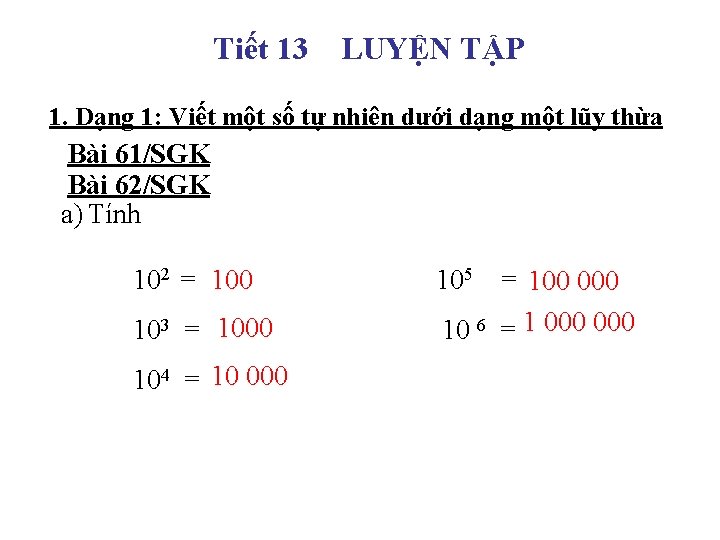 Tiết 13 LUYỆN TẬP 1. Dạng 1: Viết một số tự nhiên dưới dạng