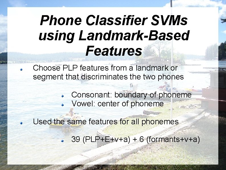 Phone Classifier SVMs using Landmark-Based Features Choose PLP features from a landmark or segment