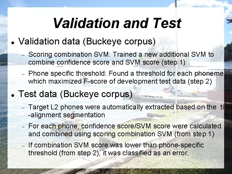 Validation and Test Validation data (Buckeye corpus) Scoring combination SVM: Trained a new additional