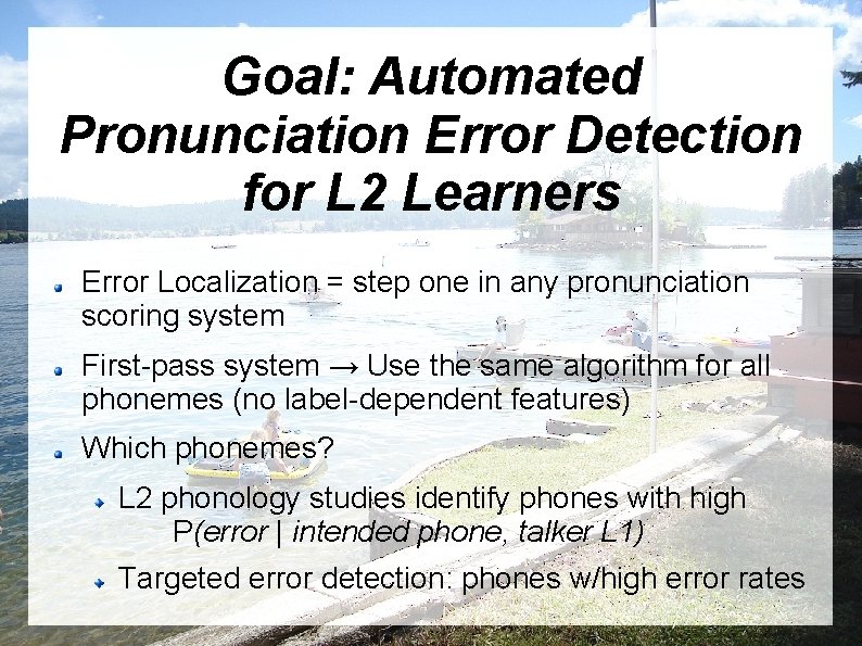 Goal: Automated Pronunciation Error Detection for L 2 Learners Error Localization = step one