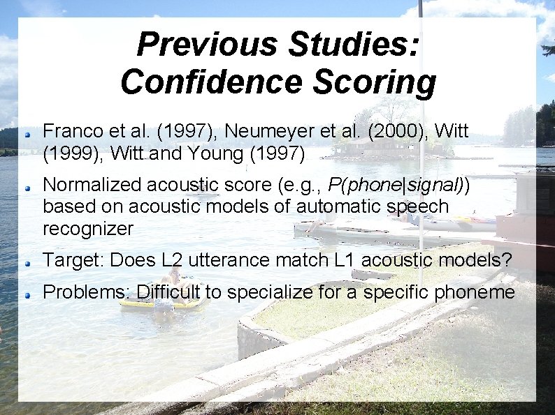 Previous Studies: Confidence Scoring Franco et al. (1997), Neumeyer et al. (2000), Witt (1999),