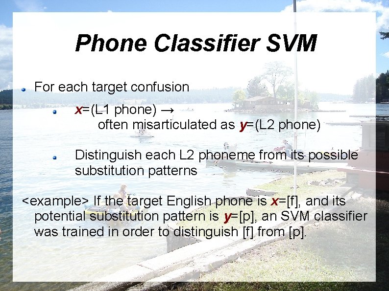 Phone Classifier SVM For each target confusion x=(L 1 phone) → often misarticulated as
