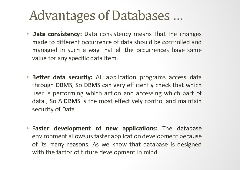 Advantages of Databases … • Data consistency: Data consistency means that the changes made