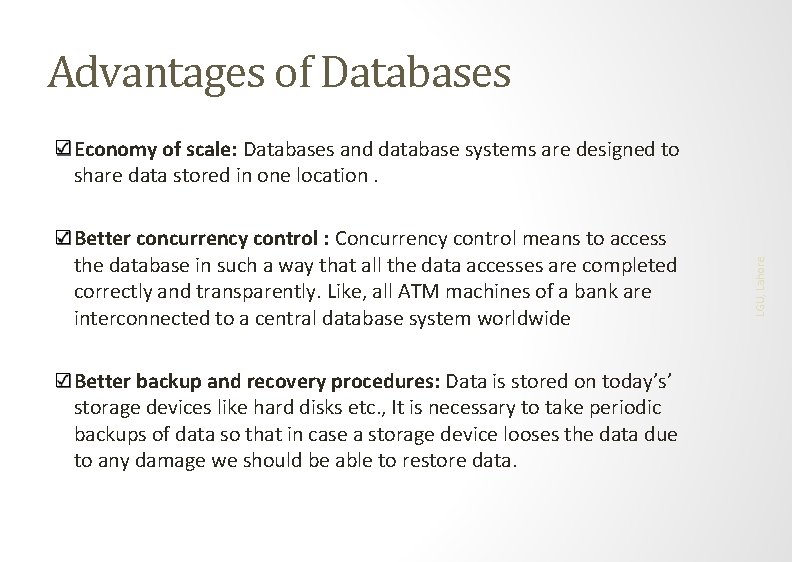 Advantages of Databases Better concurrency control : Concurrency control means to access the database