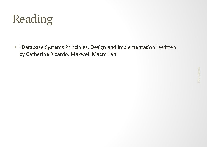 Reading LGU, Lahore • “Database Systems Principles, Design and Implementation” written by Catherine Ricardo,