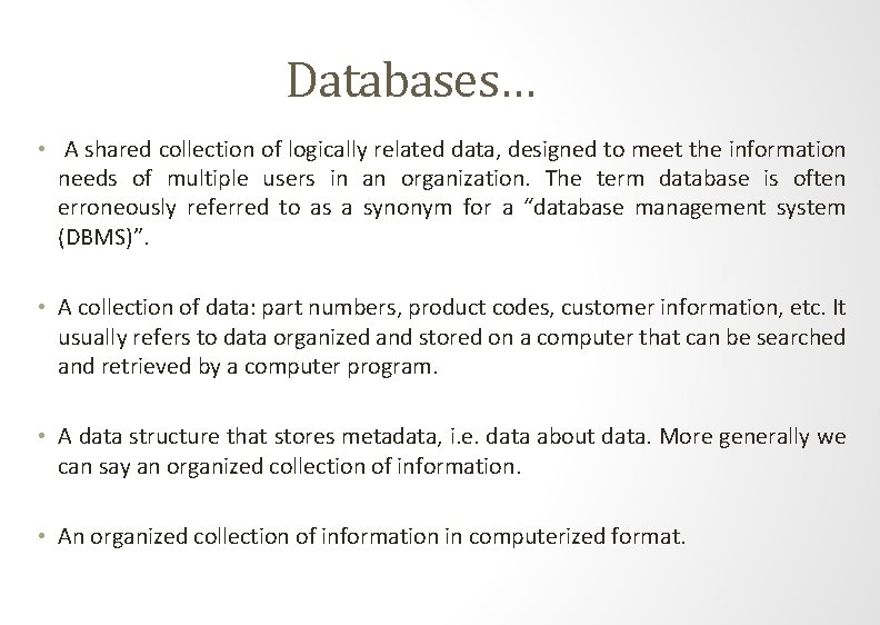 Databases… • A shared collection of logically related data, designed to meet the information