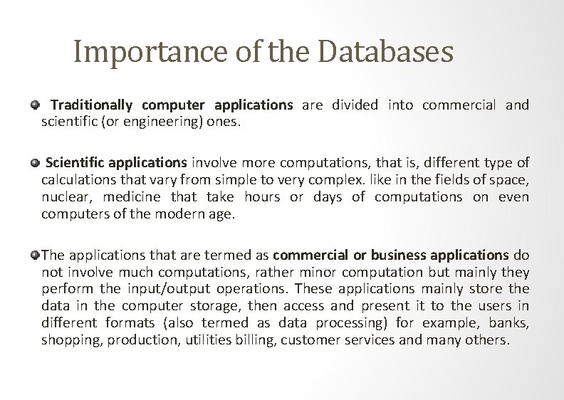 Importance of the Databases Traditionally computer applications are divided into commercial and scientific (or