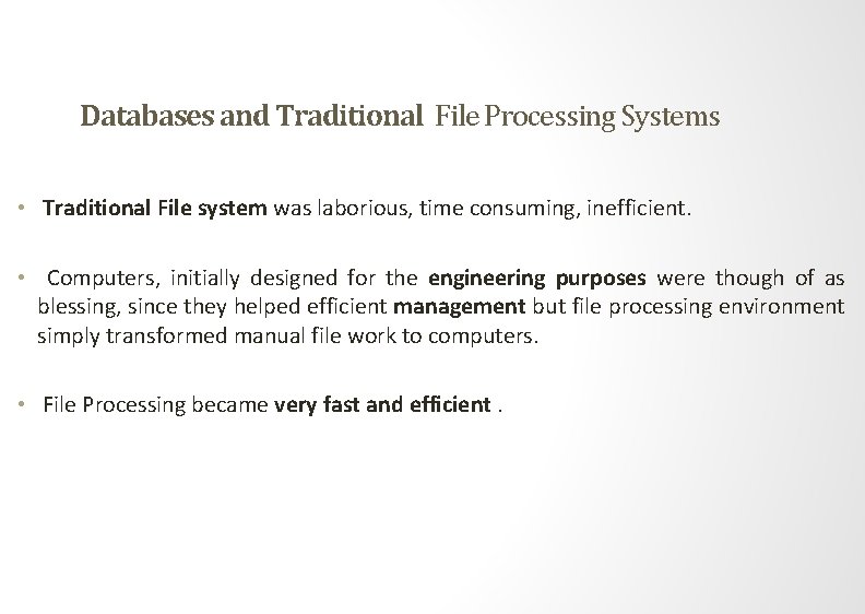 Databases and Traditional File Processing Systems • Traditional File system was laborious, time consuming,