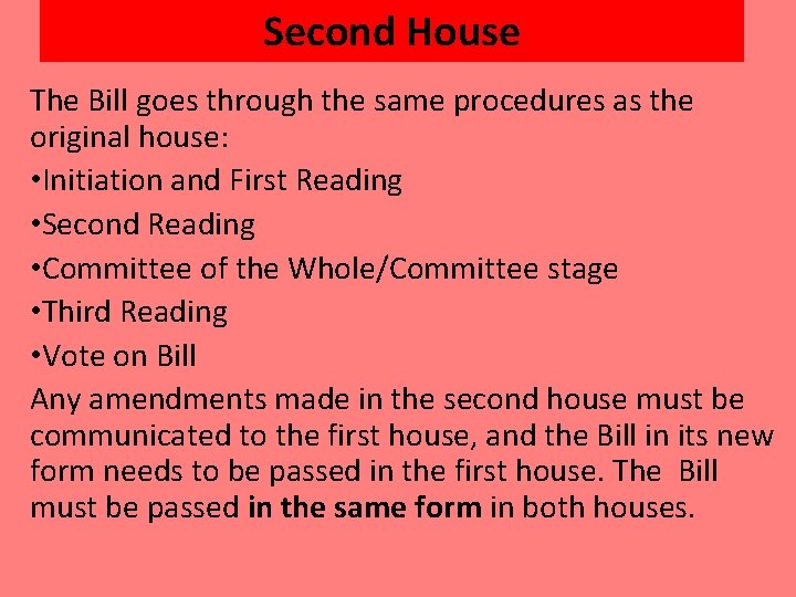 Second House The Bill goes through the same procedures as the original house: •