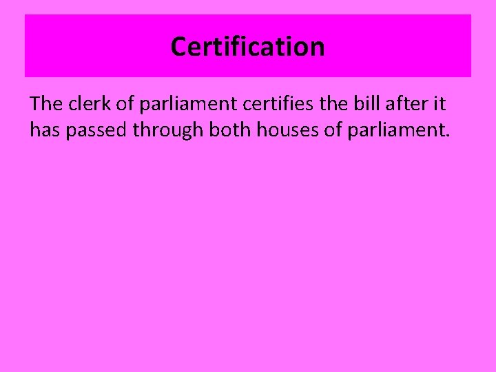 Certification The clerk of parliament certifies the bill after it has passed through both