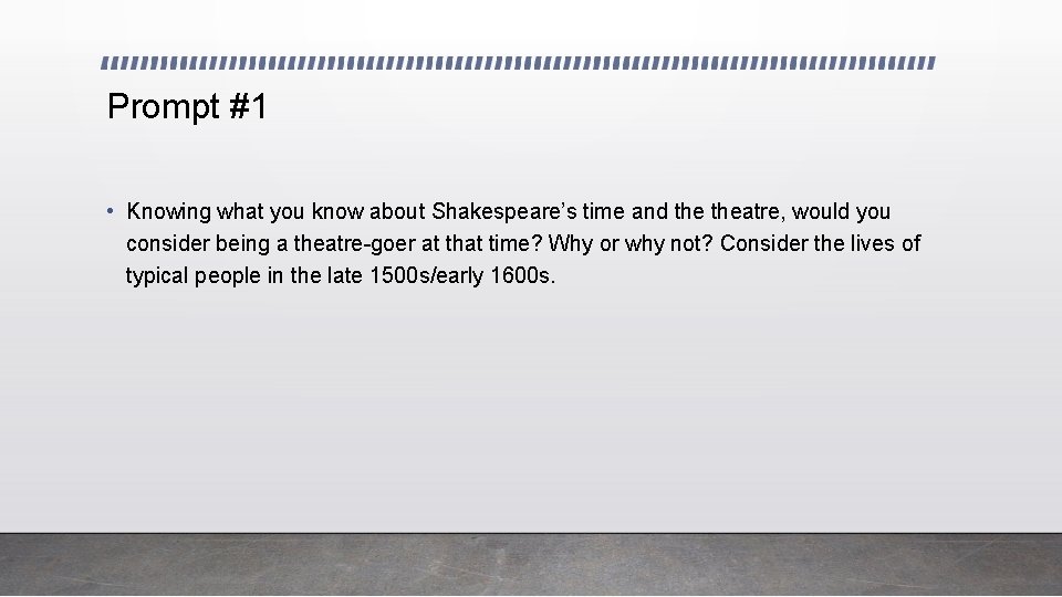 Prompt #1 • Knowing what you know about Shakespeare’s time and theatre, would you