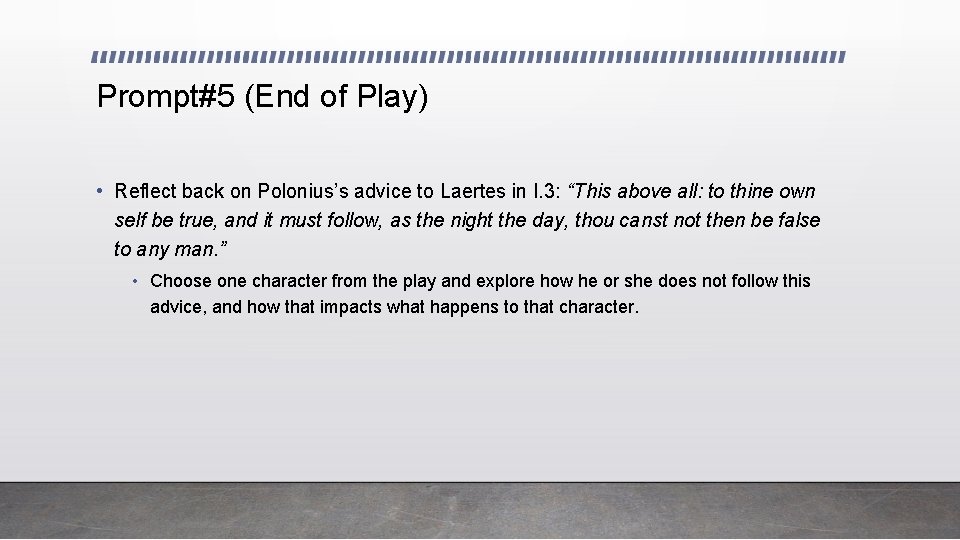 Prompt#5 (End of Play) • Reflect back on Polonius’s advice to Laertes in I.