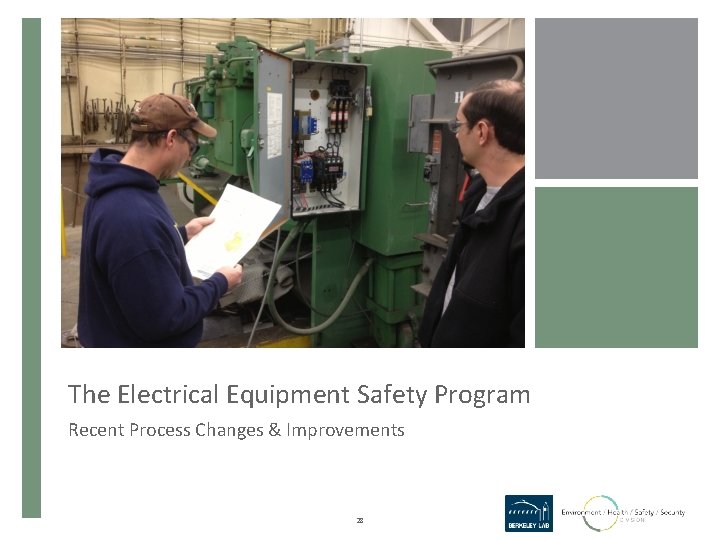 The Electrical Equipment Safety Program Recent Process Changes & Improvements 28 