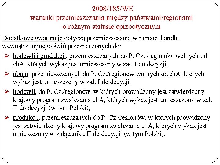 2008/185/WE warunki przemieszczania między państwami/regionami o różnym statusie epizootycznym Dodatkowe gwarancje dotyczą przemieszczania w