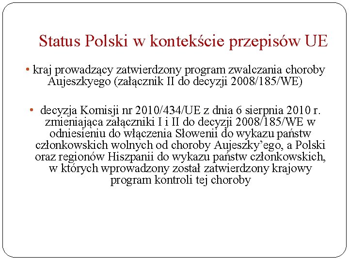Status Polski w kontekście przepisów UE • kraj prowadzący zatwierdzony program zwalczania choroby Aujeszkyego