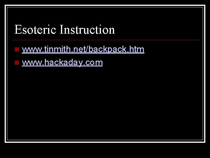 Esoteric Instruction www. tinmith. net/backpack. htm www. hackaday. com 