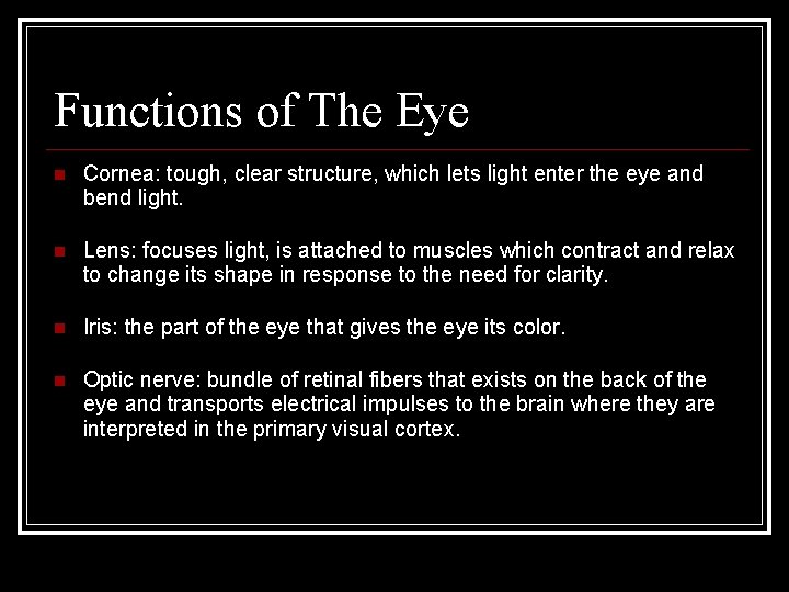 Functions of The Eye Cornea: tough, clear structure, which lets light enter the eye