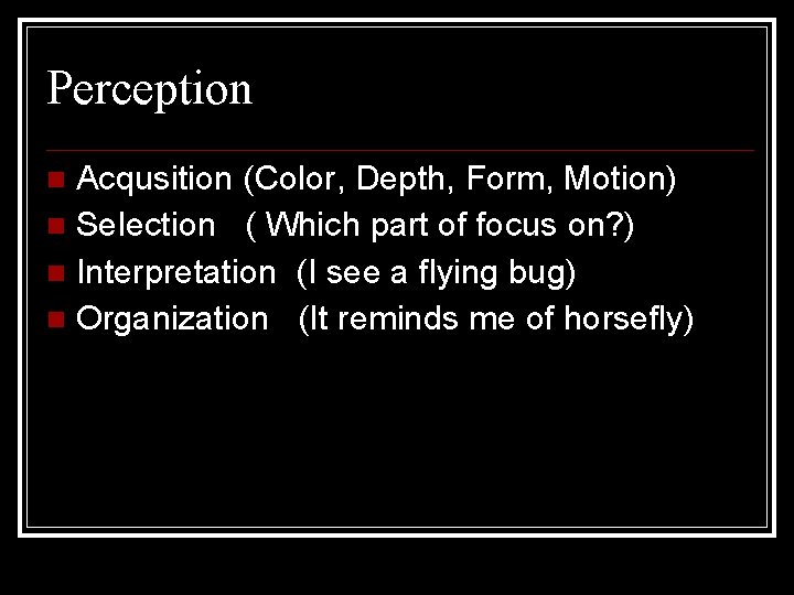 Perception Acqusition (Color, Depth, Form, Motion) Selection ( Which part of focus on? )