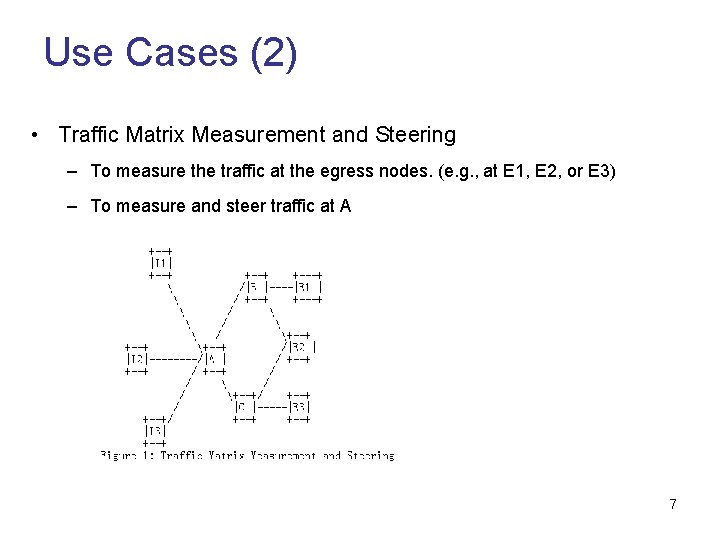 Use Cases (2) • Traffic Matrix Measurement and Steering – To measure the traffic