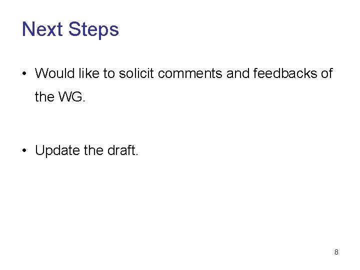 Next Steps • Would like to solicit comments and feedbacks of the WG. •
