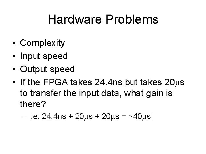 Hardware Problems • • Complexity Input speed Output speed If the FPGA takes 24. Hardware Problems • • Complexity Input speed Output speed If the FPGA takes 24.