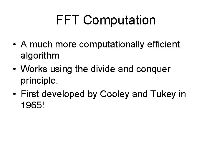 FFT Computation • A much more computationally efficient algorithm • Works using the divide FFT Computation • A much more computationally efficient algorithm • Works using the divide