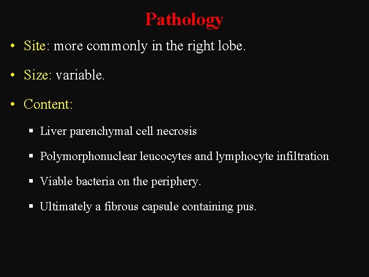 Pathology • Site: more commonly in the right lobe. • Size: variable. • Content: