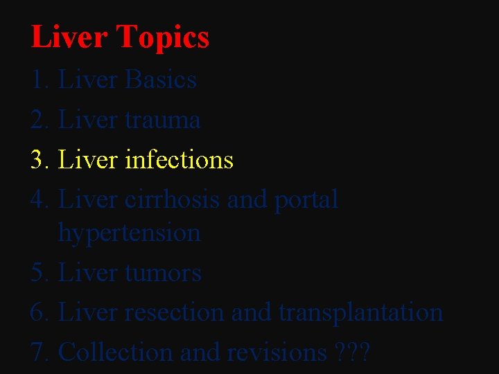 Liver Topics 1. Liver Basics 2. Liver trauma 3. Liver infections 4. Liver cirrhosis