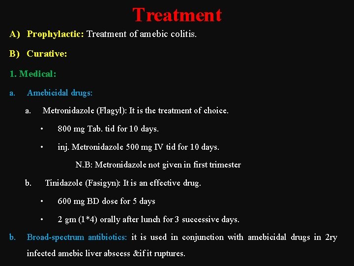 Treatment A) Prophylactic: Treatment of amebic colitis. B) Curative: 1. Medical: a. Amebicidal drugs: