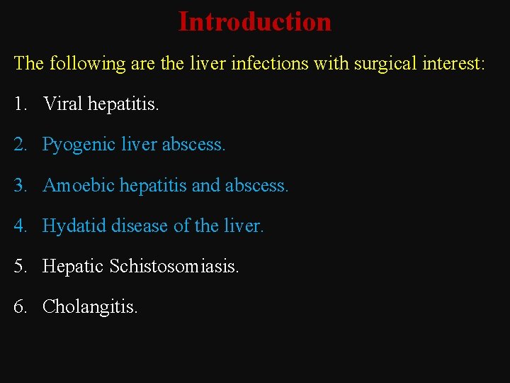 Introduction The following are the liver infections with surgical interest: 1. Viral hepatitis. 2.