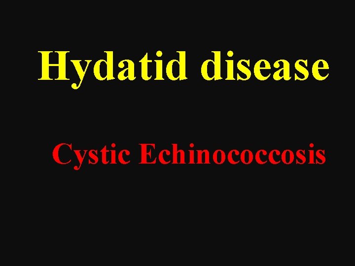 Hydatid disease Cystic Echinococcosis 