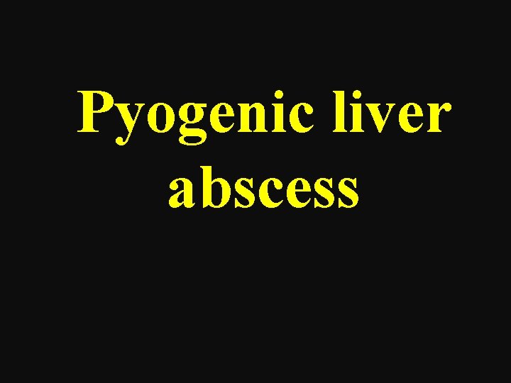 Pyogenic liver abscess 
