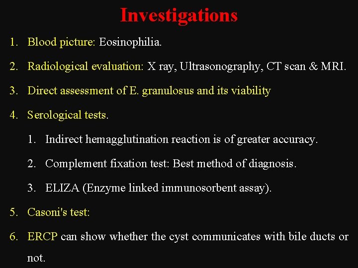 Investigations 1. Blood picture: Eosinophilia. 2. Radiological evaluation: X ray, Ultrasonography, CT scan &