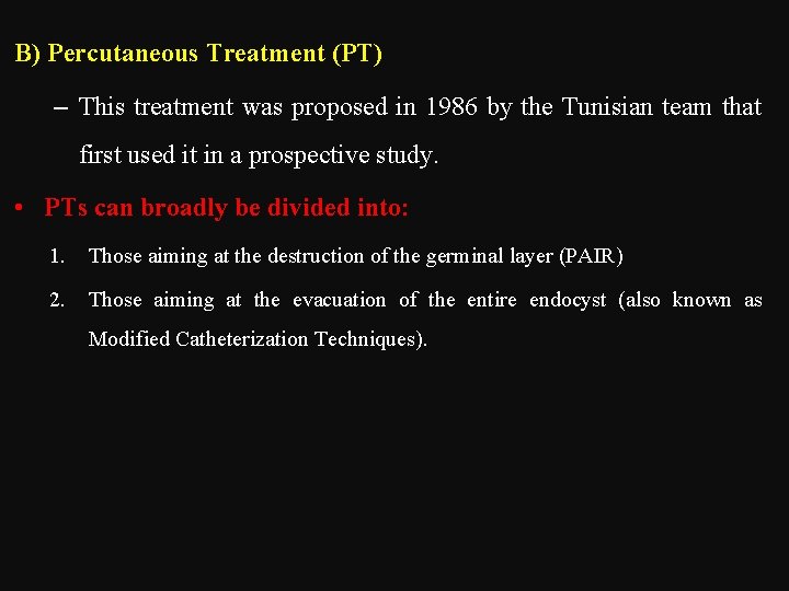 B) Percutaneous Treatment (PT) – This treatment was proposed in 1986 by the Tunisian