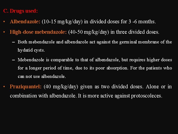 C. Drugs used: • Albendazole: (10 15 mg/kg/day) in divided doses for 3 6