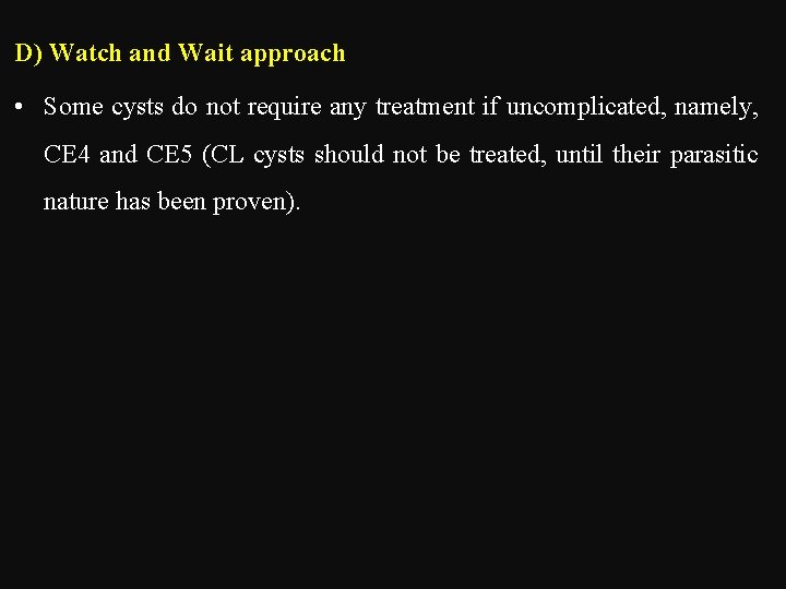 D) Watch and Wait approach • Some cysts do not require any treatment if