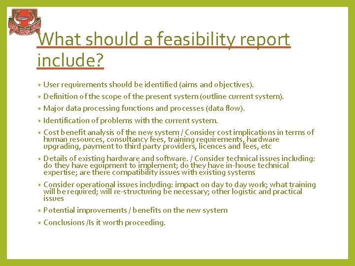 What should a feasibility report include? User requirements should be identified (aims and objectives).
