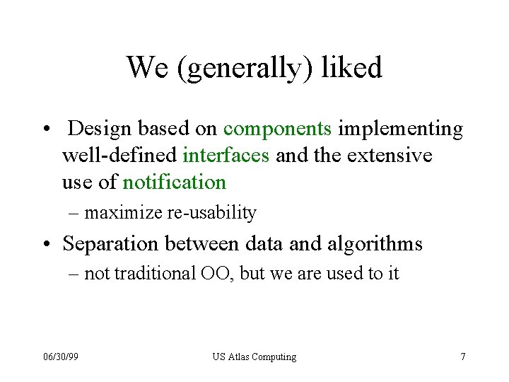 We (generally) liked • Design based on components implementing well-defined interfaces and the extensive