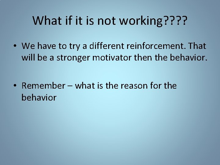 What if it is not working? ? • We have to try a different
