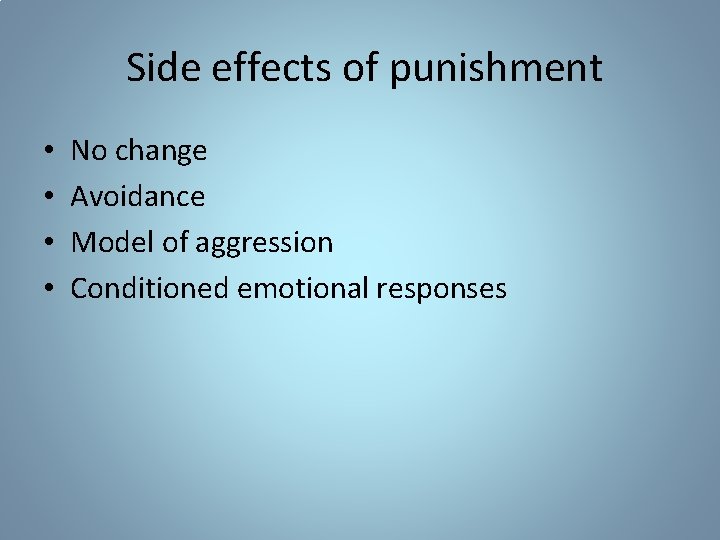Side effects of punishment • • No change Avoidance Model of aggression Conditioned emotional